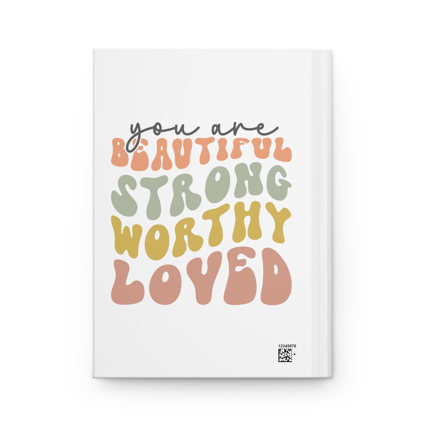 You Are Beautiful, Strong, Worthy, Loved Hardcover Journal Matte