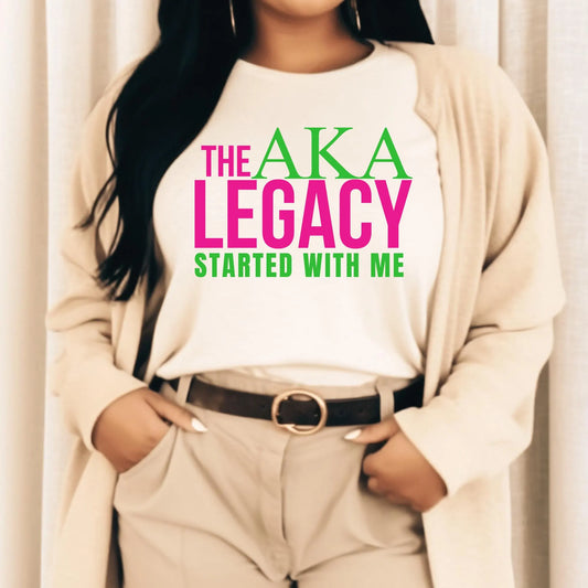 The AKA Legacy Started with Me | Sorority Girl | Alpha Kappa Alpha Sorority | AKA (Copy)