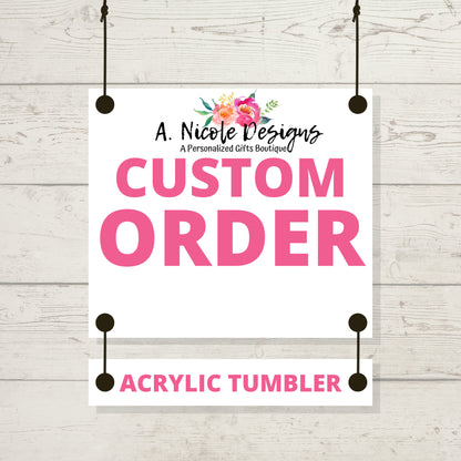 Custom Tumbler/Acrylic Tumbler/ Custom Gifts